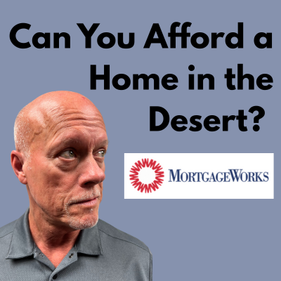 Can You Afford a Home in the Desert? A 2025 Guide for First-Time Buyers in the Coachella Valley